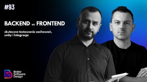 Backend vs Frontend: skuteczne testowanie zachowań, unity i integracja