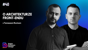 O architekturze frontendu z Tomaszem Ducinem