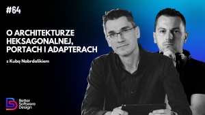 O architekturze hexagonalnej, portach i adapterach z Kubą Nabrdalikiem