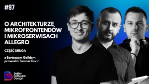 O architekturze mikrofrontendów i mikroserwisach Allegro z Bartoszem Gałkiem prowadzi Tomasz Ducin, część 2