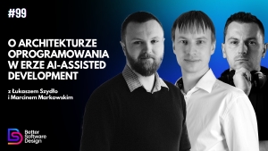 O architekturze oprogramowania w erze AI-Assisted Development z Łukaszem Szydło i Marcinem Markowskim
