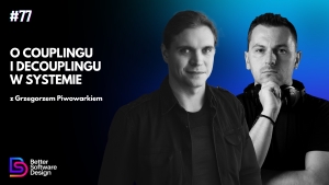 O couplingu i decouplingu w systemie z Grzegorzem Piwowarkiem