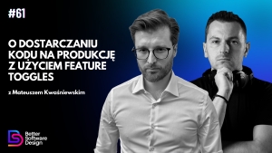 O dostarczaniu kodu na produkcję z użyciem Feature Toggles z Mateuszem Kwaśniewskim