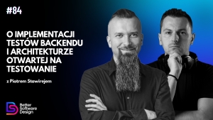 O implementacji testów backendu i architekturze otwartej na testowanie z Piotrem Stawirejem
