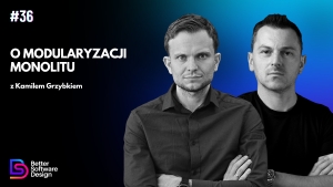 O modularyzacji monolitu z Kamilem Grzybkiem