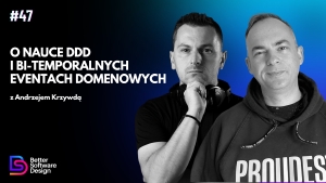 O nauce DDD i bi-temporalnych eventach domenowych z Andrzejem Krzywdą