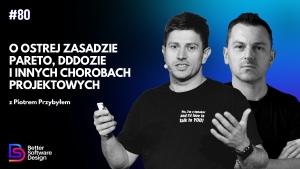 O ostrej zasadzie Pareto, DDDozie i innych chorobach projektowych z Piotrem Przybyłem