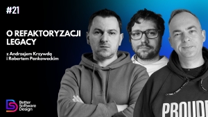 O refaktoryzacji legacy z Andrzejem Krzywdą i Robertem Pankoweckim