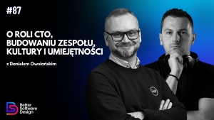 O roli CTO, budowaniu zespołu, kultury i umiejętności z Danielem Owsiańskim