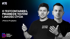 O Testcontainers, piramidzie testów i jakości życia z Piotrem Przybyłem