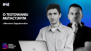 O testowaniu mutacyjnym z Marcinem Zajączkowskim