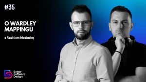 O Wardley Mappingu z Radkiem Maziarką