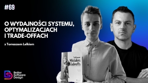 O wydajności systemu, optymalizacjach i trade-offach z Tomaszem Lelkiem