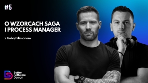 O wzorcach Saga i Process Manager z Kubą Pilimonem