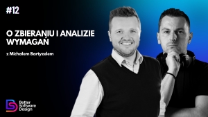 O zbieraniu i analizie wymagań z Michałem Bartyzelem